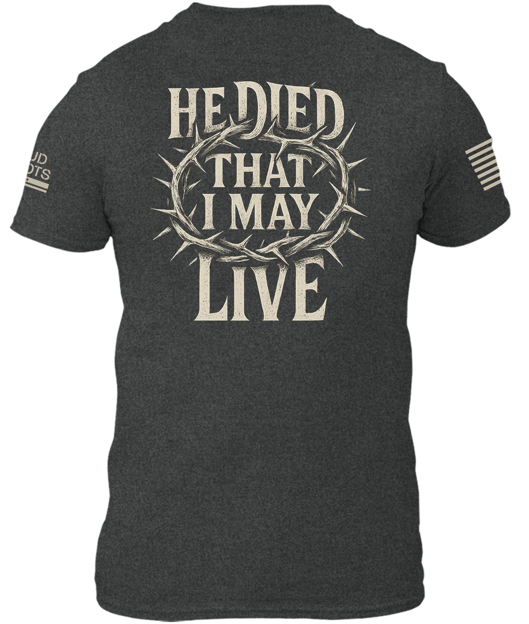 He Died That I May Live Shirt - Image 3